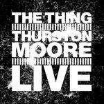 Live - Vinile LP di Thurston Moore,Thing