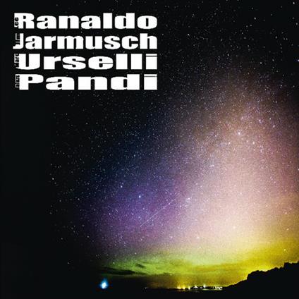 Ranaldo-Jarmusch-Urselli-Pandi - Vinile LP di Lee Ranaldo,Jim Jarmusch,Balazs Pandi,Marc Urselli