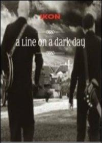 Ikon. A Line On A Dark Day (DVD) - DVD di Ikon