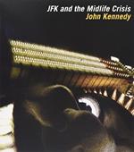 John Kennedy - Jfk & The Midlife Crisis