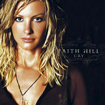 Cry - CD Audio di Faith Hill