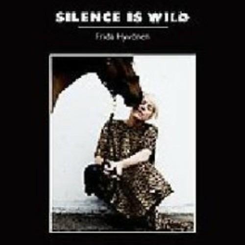 Silence Is Wild - CD Audio di Frida Hyvonen