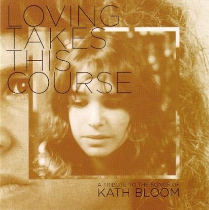 Loving Takes This Course - CD Audio di Kath Bloom