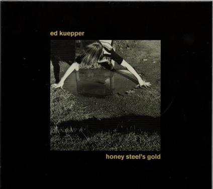 Honey Steel'S Gold - CD Audio di Ed Kuepper
