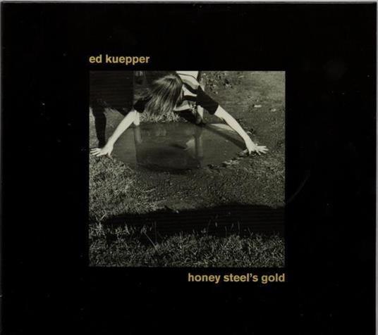 Honey Steel'S Gold - CD Audio di Ed Kuepper
