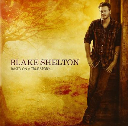 Based on a True Story - CD Audio di Blake Shelton
