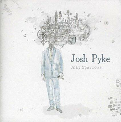 Only Sparrows - CD Audio di Josh Pyke