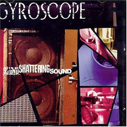 Sound Shattering Sound - CD Audio di Gyroscope