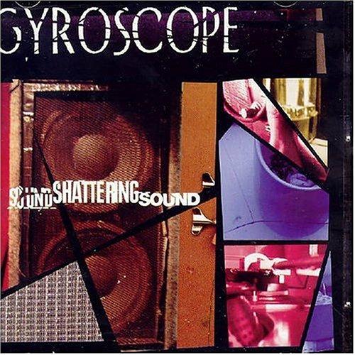 Sound Shattering Sound - CD Audio di Gyroscope