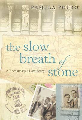 The Slow Breath of Stone: A Romanesque Love Story - Pamela Petro - cover