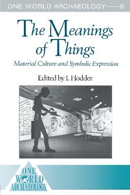 The Meanings of Things: Material Culture and Symbolic Expression - cover