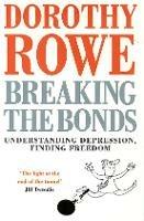 Breaking the Bonds: Understanding Depression, Finding Freedom - Dorothy Rowe - cover