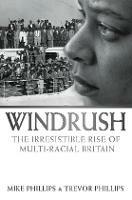 Windrush: The Irresistible Rise of Multi-Racial Britain - Trevor Phillips,Mike Phillips - cover