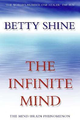 The Infinite Mind: The Mind/Brain Phenomenon - Betty Shine - cover