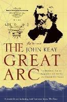 The Great Arc: The Dramatic Tale of How India Was Mapped and Everest Was Named - John Keay - cover
