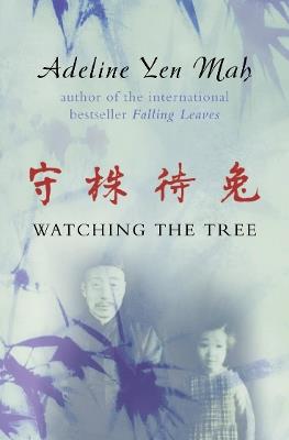 Watching the Tree: A Chinese Daughter Reflects on Happiness, Spiritual Beliefs and Universal Wisdom - Adeline Yen Mah - cover