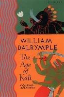 The Age of Kali: Travels and Encounters in India - William Dalrymple - cover