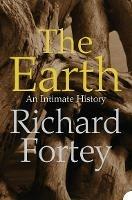 The Earth: An Intimate History - Richard Fortey - cover