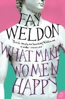 What Makes Women Happy - Fay Weldon - cover