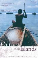 Outcasts of the Islands: The Sea Gypsies of South East Asia - Sebastian Hope - cover