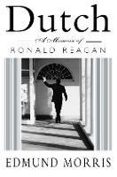 Dutch: A Memoir of Ronald Reagan - Edmund Morris - cover