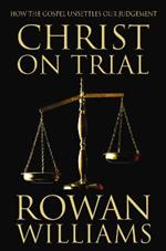 Christ on Trial: How the Gospel Unsettles Our Judgement