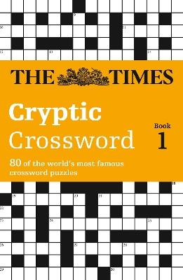 The Times Cryptic Crossword Book 1: 80 World-Famous Crossword Puzzles - The Times Mind Games - cover
