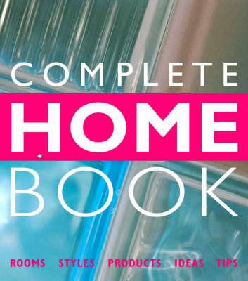 Complete Home Book: Rooms, Styles, Products, Ideas, Tips - cover