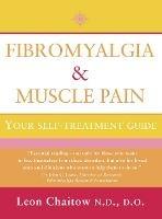 Fibromyalgia and Muscle Pain: Your Self-Treatment Guide - Leon Chaitow, N.D., D.O. - cover