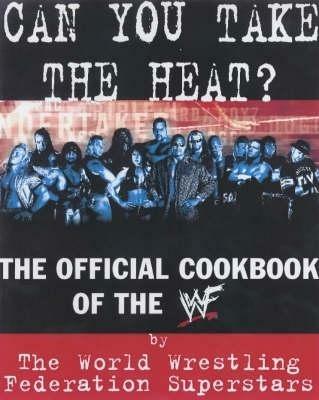 Can You Take the Heat?: The Official Cookbook of the WWF - Superstars, WWF - cover