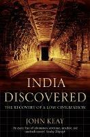 India Discovered: The Recovery of a Lost Civilization - John Keay - cover