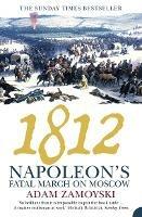 1812: Napoleon'S Fatal March on Moscow - Adam Zamoyski - cover