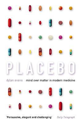 Placebo: Mind Over Matter in Modern Medicine - Dylan Evans - cover