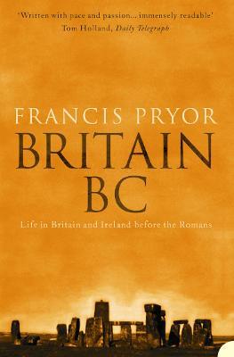 Britain BC: Life in Britain and Ireland Before the Romans - Francis Pryor - cover