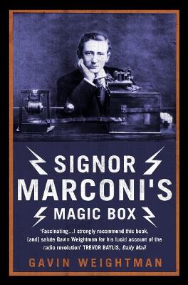 Signor Marconi's Magic Box: The Invention That Sparked the Radio Revolution - Gavin Weightman - cover