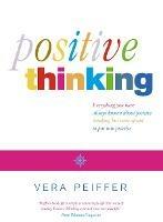 Positive Thinking: Everything You Have Always Known About Positive Thinking but Were Afraid to Put into Practice - Vera Peiffer - cover