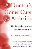 A Doctor’s Home Cure For Arthritis: The Bestselling, Proven Self Treatment Plan - Giraud W. Campbell, D.O. - cover