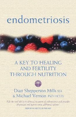 Endometriosis: A Key to Healing and Fertility Through Nutrition - Michael Vernon,Dian Shepperson Mills - cover