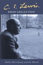 C. S. Lewis Essay Collection: Faith, Christianity and the Church
