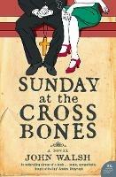 Sunday at the Cross Bones - John Walsh - cover