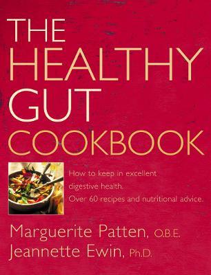 The Healthy Gut Cookbook: How to Keep in Excellent Digestive Health with 60 Recipes and Nutrition Advice - Marguerite Patten, O.B.E.,Ewin, Ph.D. - cover