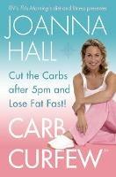 Carb Curfew: Cut the Carbs After 5pm and Lose Fat Fast! - Joanna Hall - cover