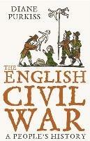 The English Civil War: A People's History - Diane Purkiss - cover
