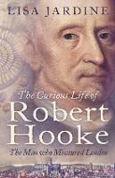 The Curious Life of Robert Hooke: The Man Who Measured London - Lisa Jardine - cover