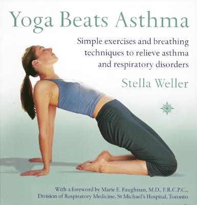 Yoga Beats Asthma: Simple Exercises and Breathing Techniques to Relieve Asthma and Respiratory Disorders - Stella Weller - cover