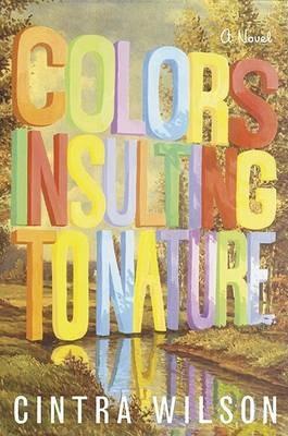 Colors Insulting to Nature - Cintra Wilson - cover