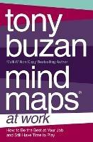 Mind Maps at Work: How to be the Best at Work and Still Have Time to Play - Tony Buzan - cover