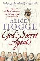 God's Secret Agents: Queen Elizabeth's Forbidden Priests and the Hatching of the Gunpowder Plot - Alice Hogge - cover