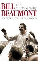 Bill Beaumont: The Autobiography - Bill Beaumont - cover