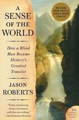 A Sense of the World: How a Blind Man Became History's Greatest Traveler - Jason Roberts - cover